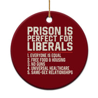 Prison Is Perfect For Liberals Ceramic Ornament Funny Anti Liberal Political Quote