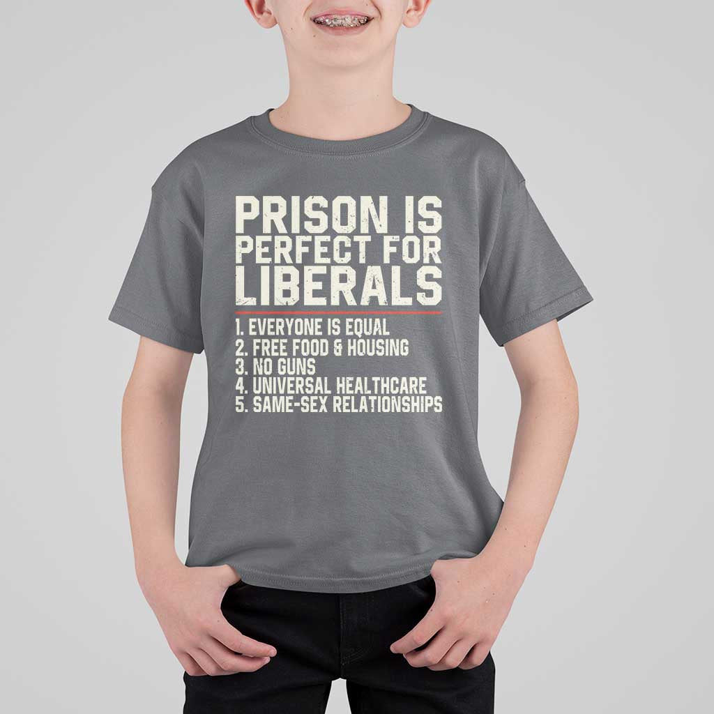 Prison Is Perfect For Liberals T Shirt For Kid Funny Anti Liberal Political Quote