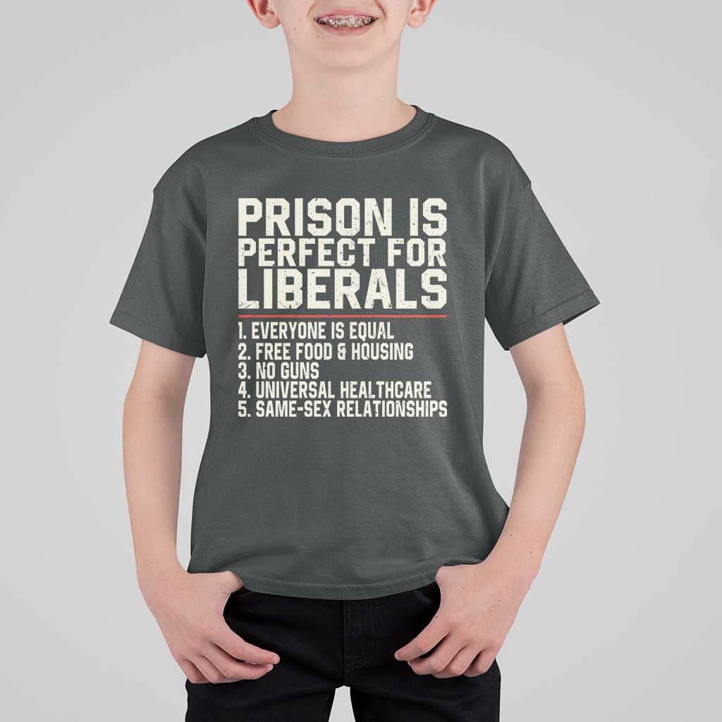 Prison Is Perfect For Liberals T Shirt For Kid Funny Anti Liberal Political Quote