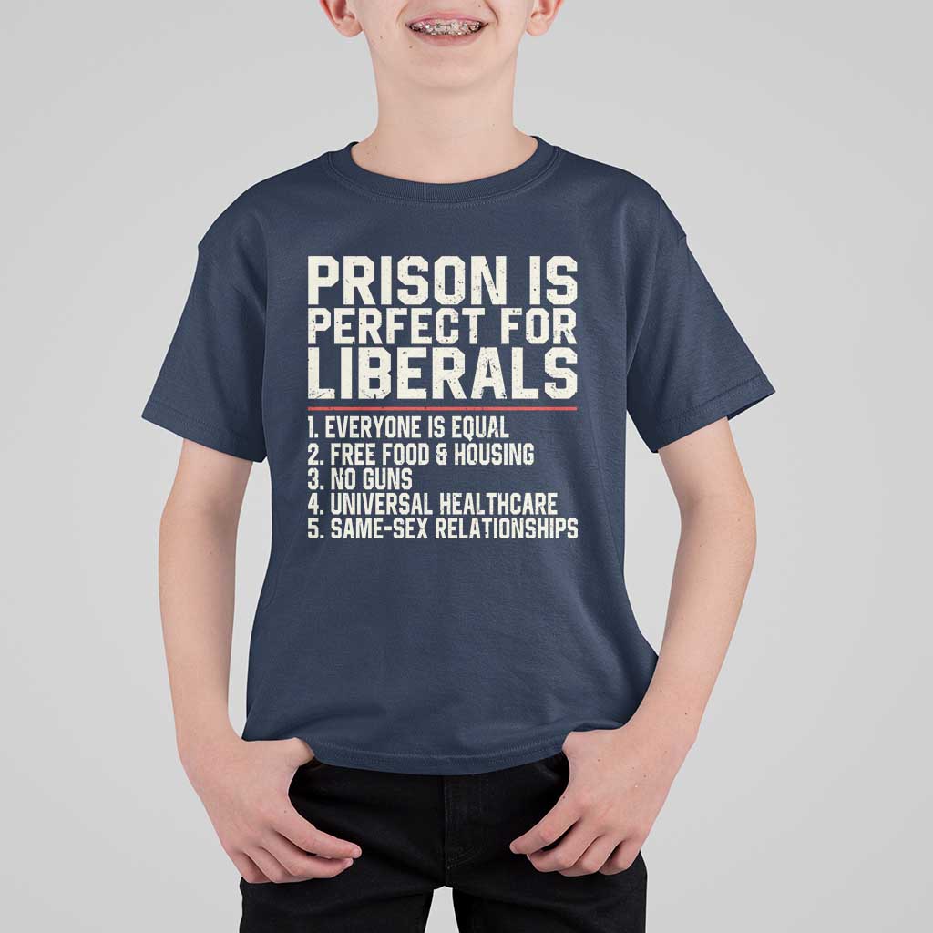 Prison Is Perfect For Liberals T Shirt For Kid Funny Anti Liberal Political Quote