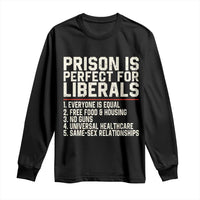Prison Is Perfect For Liberals Long Sleeve Shirt Funny Anti Liberal Political Quote