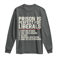 Prison Is Perfect For Liberals Long Sleeve Shirt Funny Anti Liberal Political Quote
