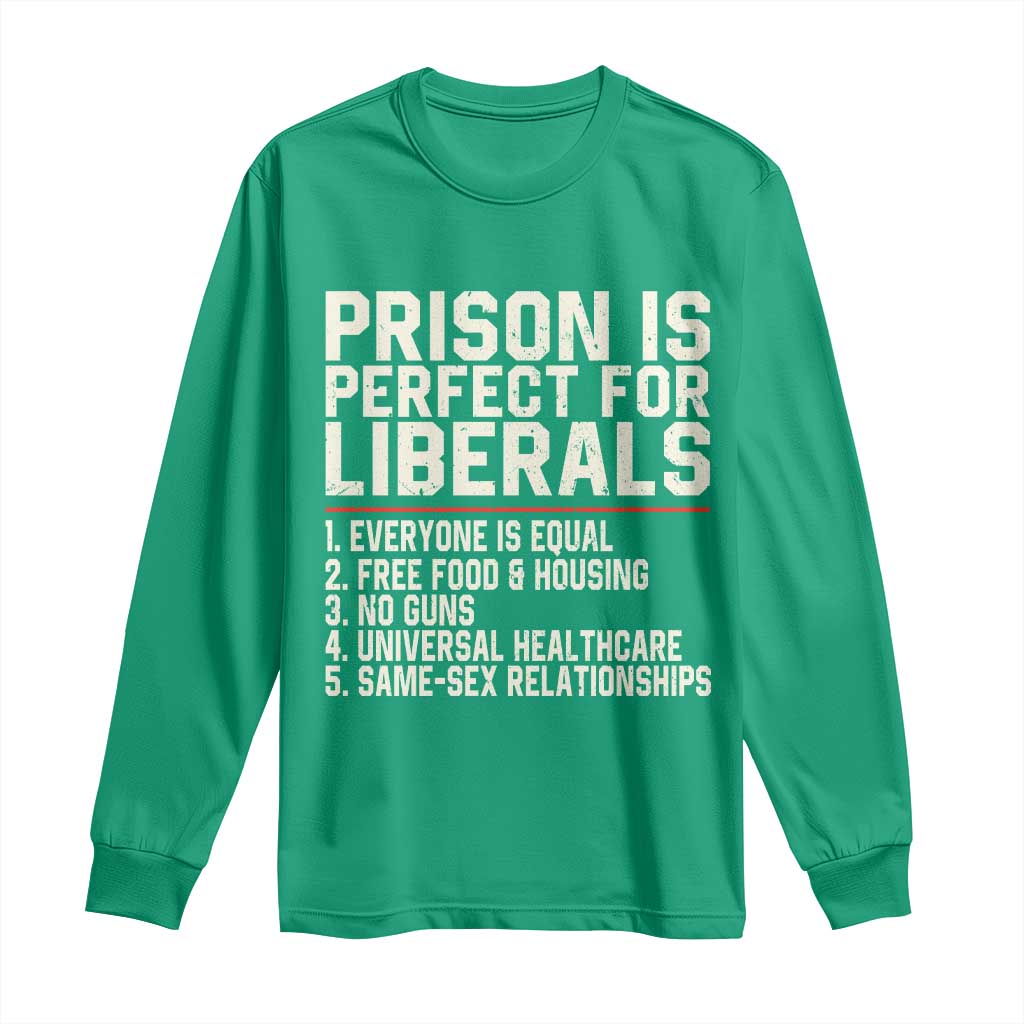 Prison Is Perfect For Liberals Long Sleeve Shirt Funny Anti Liberal Political Quote