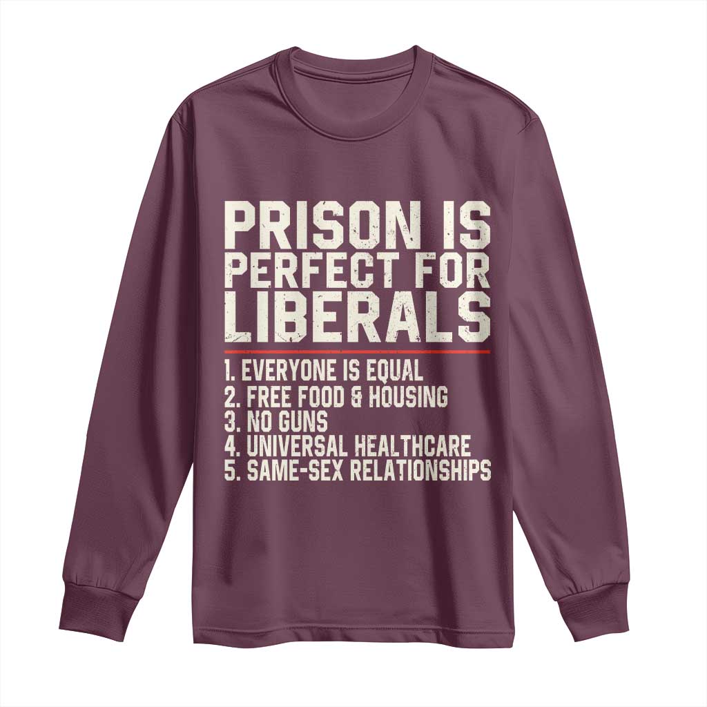 Prison Is Perfect For Liberals Long Sleeve Shirt Funny Anti Liberal Political Quote