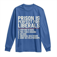 Prison Is Perfect For Liberals Long Sleeve Shirt Funny Anti Liberal Political Quote