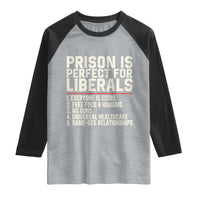 Prison Is Perfect For Liberals Raglan Shirt Funny Anti Liberal Political Quote