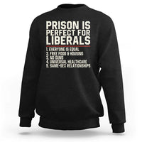 Prison Is Perfect For Liberals Sweatshirt Funny Anti Liberal Political Quote