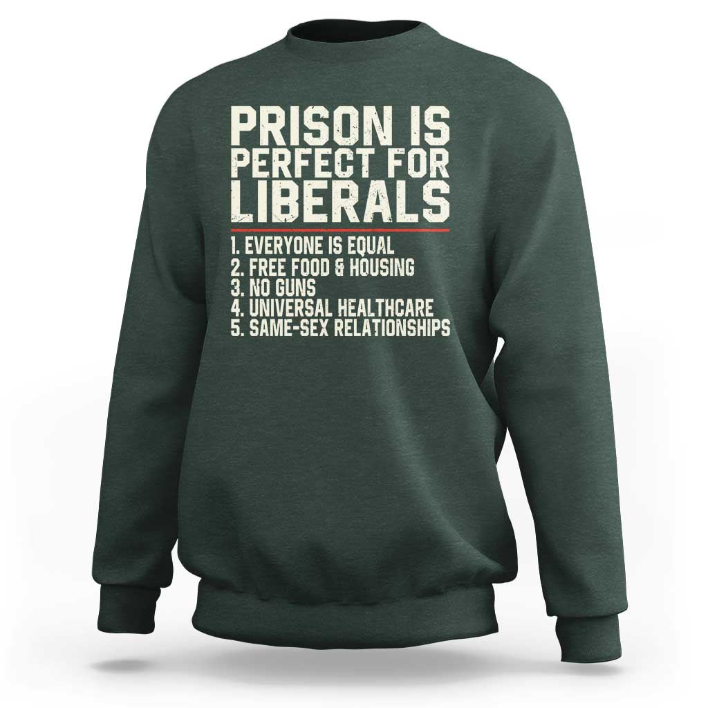 Prison Is Perfect For Liberals Sweatshirt Funny Anti Liberal Political Quote