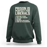 Prison Is Perfect For Liberals Sweatshirt Funny Anti Liberal Political Quote
