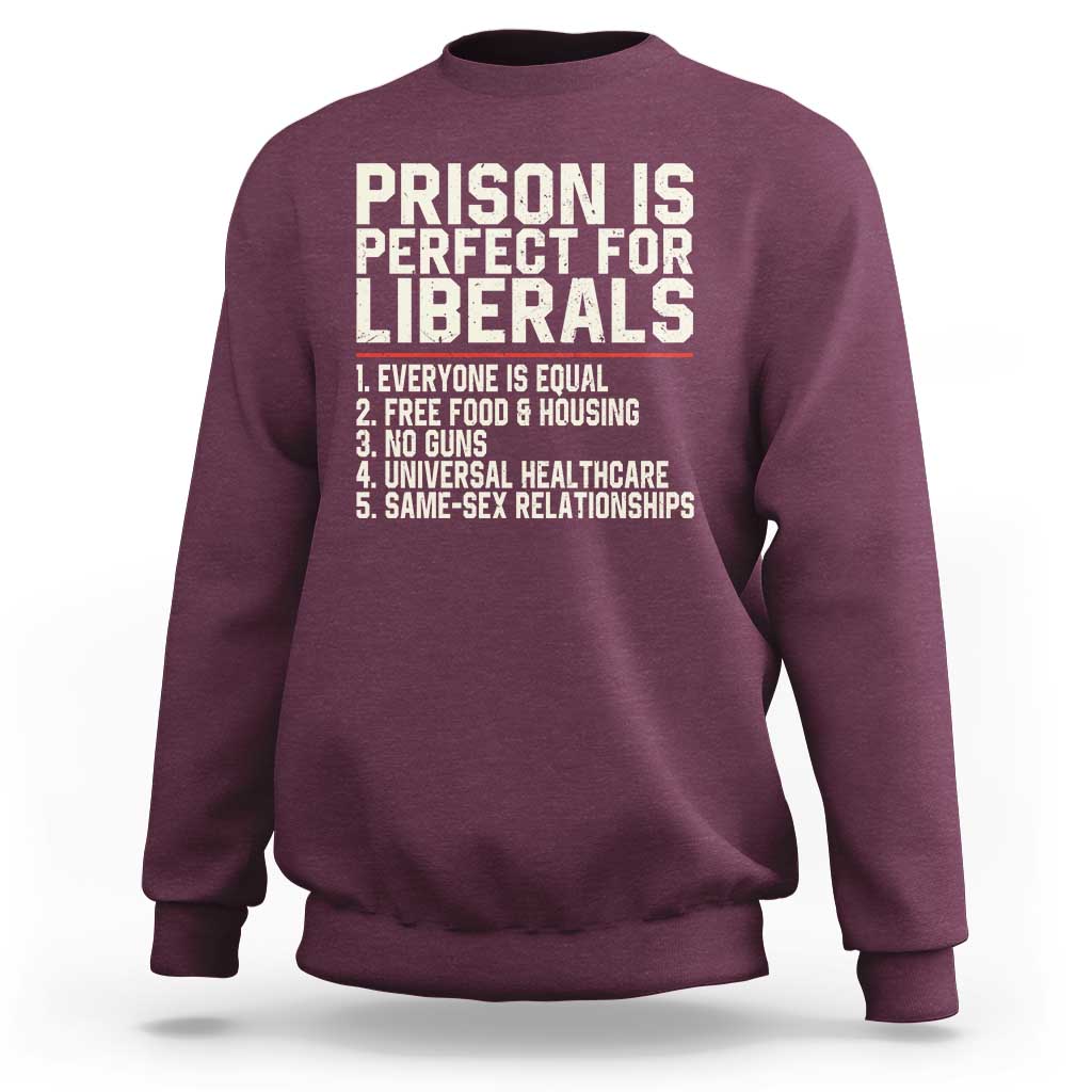 Prison Is Perfect For Liberals Sweatshirt Funny Anti Liberal Political Quote