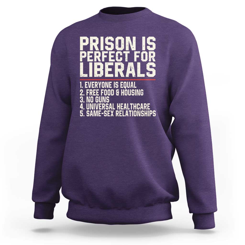 Prison Is Perfect For Liberals Sweatshirt Funny Anti Liberal Political Quote