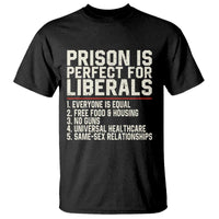 Prison Is Perfect For Liberals T Shirt Funny Anti Liberal Political Quote