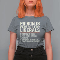 Prison Is Perfect For Liberals T Shirt For Women Funny Anti Liberal Political Quote