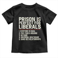 Prison Is Perfect For Liberals Toddler T Shirt Funny Anti Liberal Political Quote