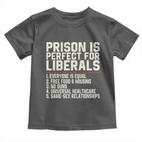 Prison Is Perfect For Liberals Toddler T Shirt Funny Anti Liberal Political Quote
