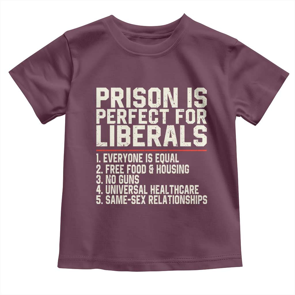 Prison Is Perfect For Liberals Toddler T Shirt Funny Anti Liberal Political Quote