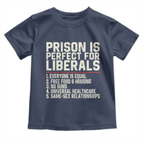 Prison Is Perfect For Liberals Toddler T Shirt Funny Anti Liberal Political Quote