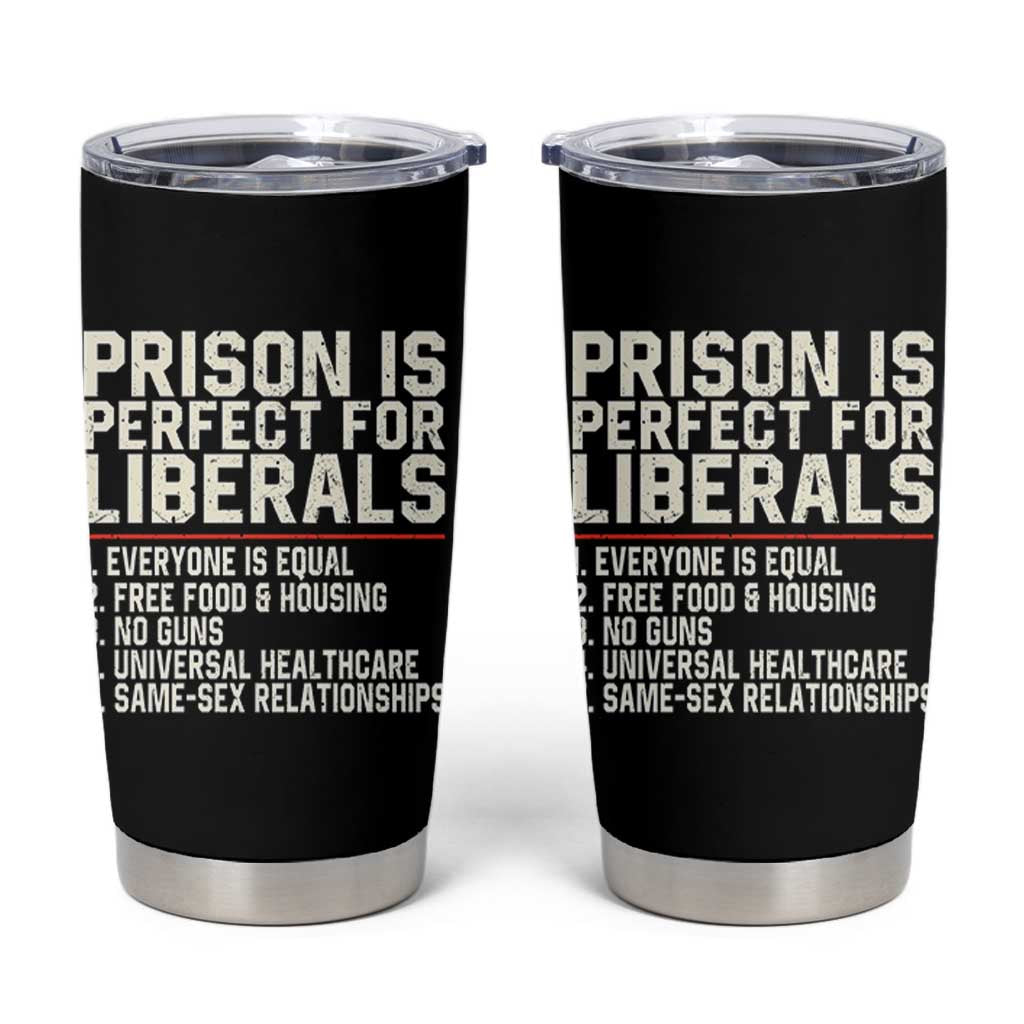 Prison Is Perfect For Liberals Tumbler Cup Funny Anti Liberal Political Quote