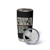 Prison Is Perfect For Liberals Tumbler Cup Funny Anti Liberal Political Quote