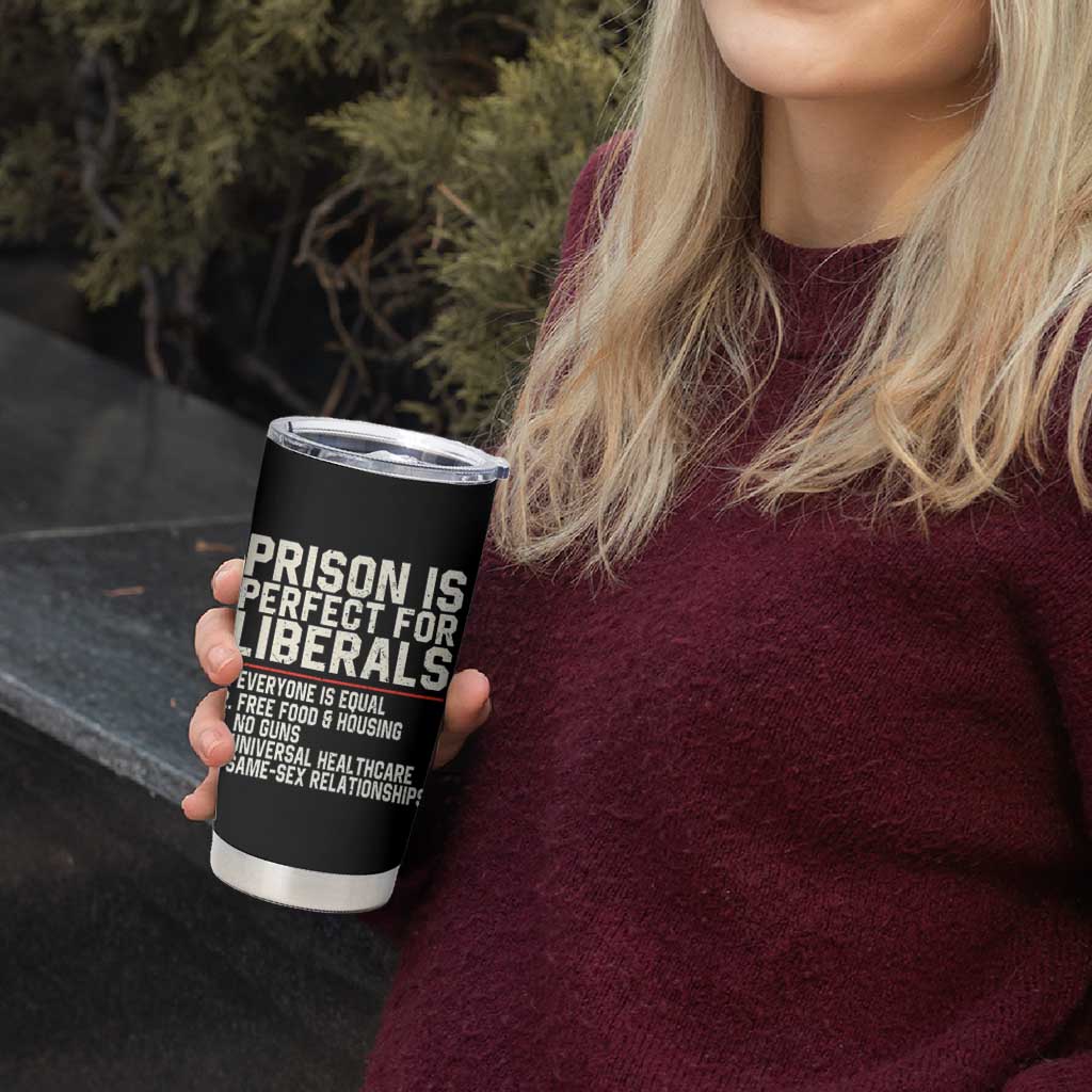 Prison Is Perfect For Liberals Tumbler Cup Funny Anti Liberal Political Quote