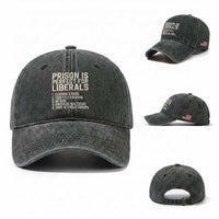 Prison Is Perfect For Liberals Washed Cotton Baseball Cap Funny Anti Liberal Political Quote