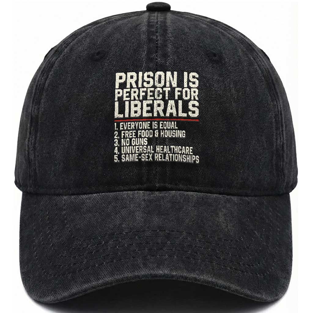 Prison Is Perfect For Liberals Washed Cotton Baseball Cap Funny Anti Liberal Political Quote