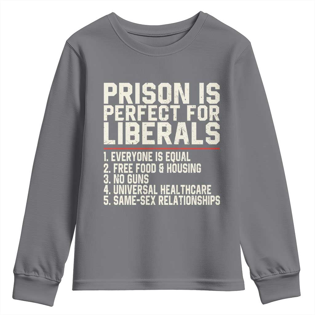 Prison Is Perfect For Liberals Youth Sweatshirt Funny Anti Liberal Political Quote