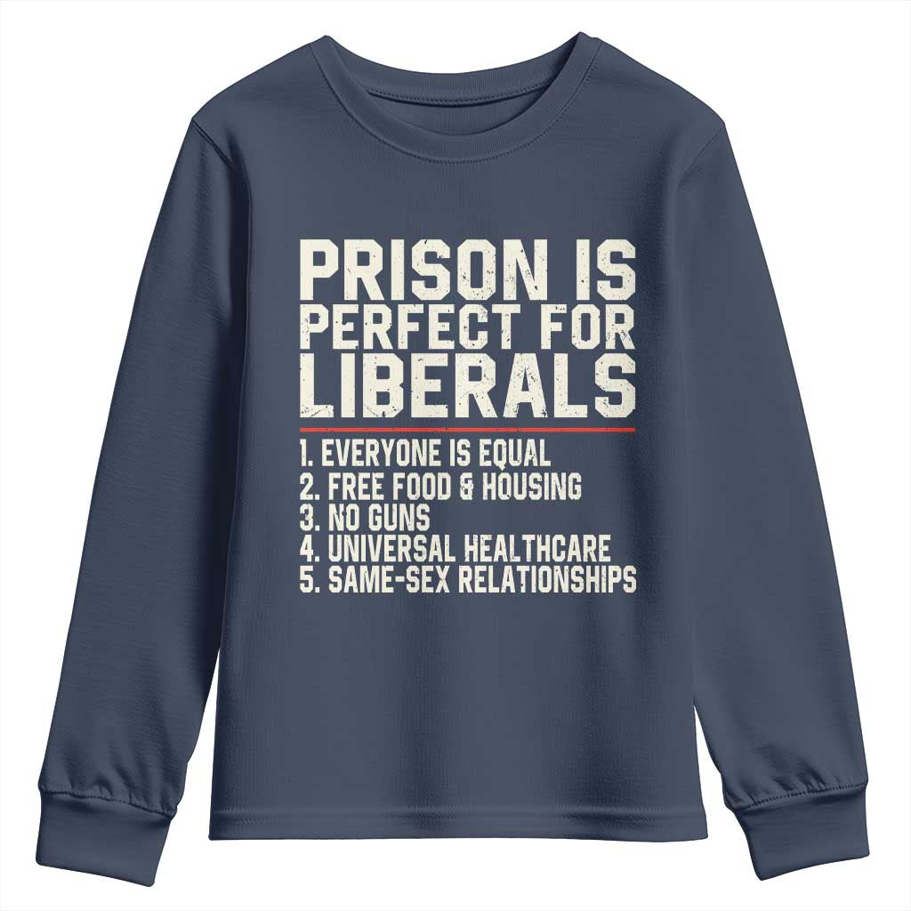 Prison Is Perfect For Liberals Youth Sweatshirt Funny Anti Liberal Political Quote