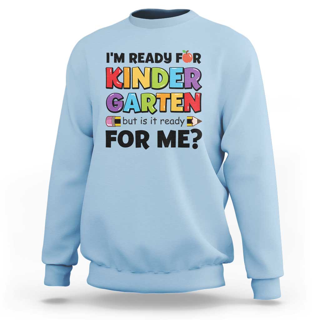 Back To School Sweatshirt I'm Ready For Kindergarten But Is It Ready For Me Pencil - Wonder Print Shop