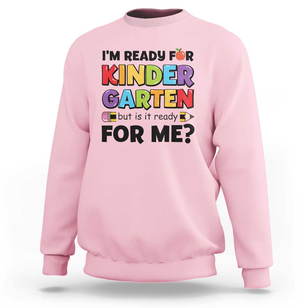 Back To School Sweatshirt I'm Ready For Kindergarten But Is It Ready For Me Pencil - Wonder Print Shop