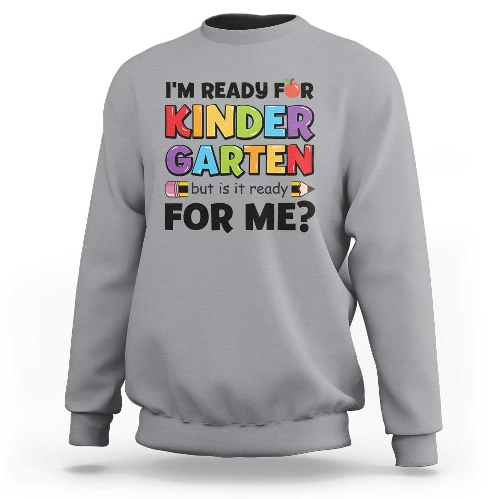 Back To School Sweatshirt I'm Ready For Kindergarten But Is It Ready For Me Pencil - Wonder Print Shop