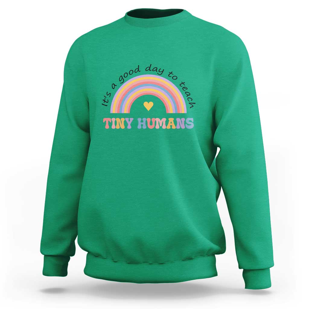 Teacher Sweatshirt It's A Good Day To Teach Tiny Humans Rainbow - Wonder Print Shop