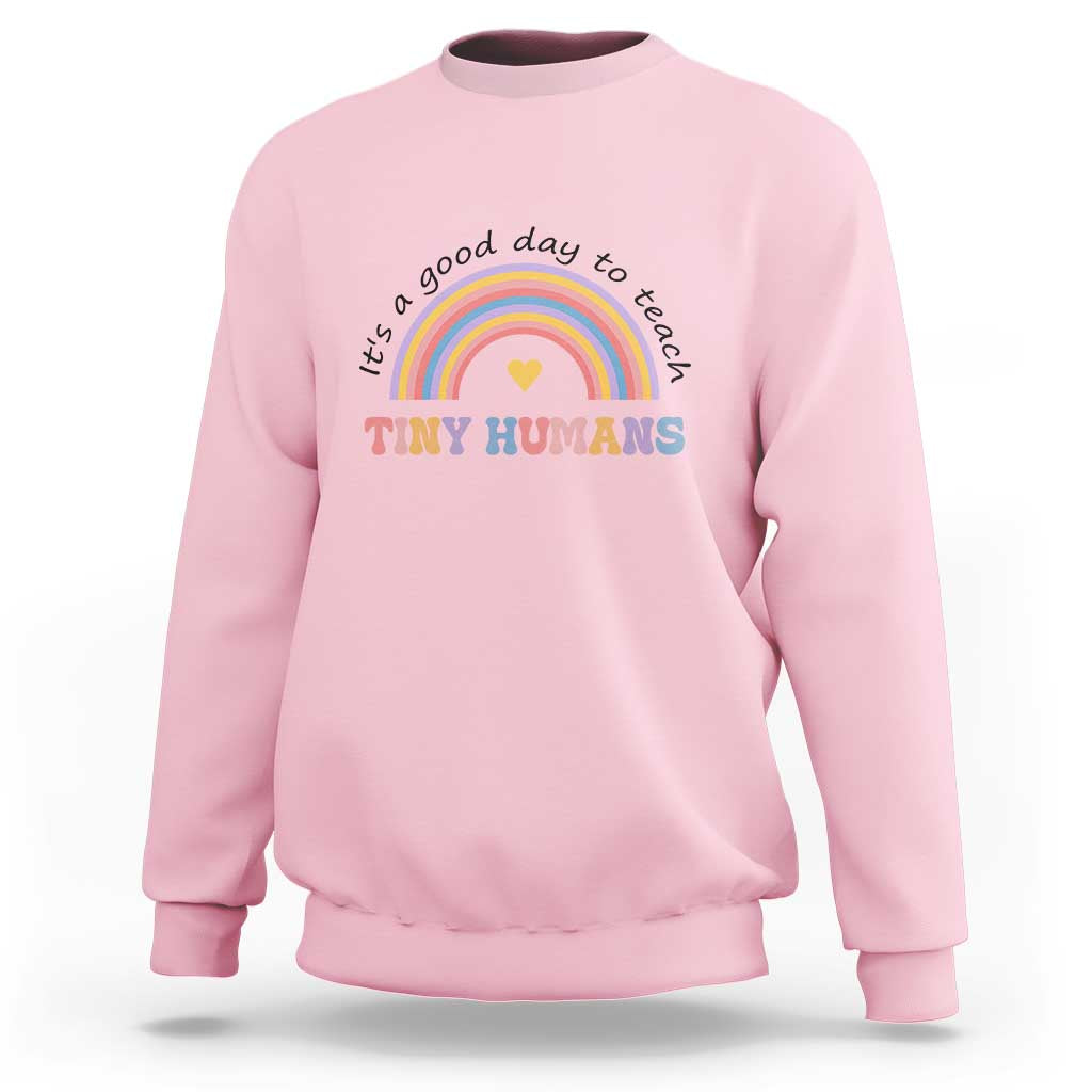 Teacher Sweatshirt It's A Good Day To Teach Tiny Humans Rainbow - Wonder Print Shop