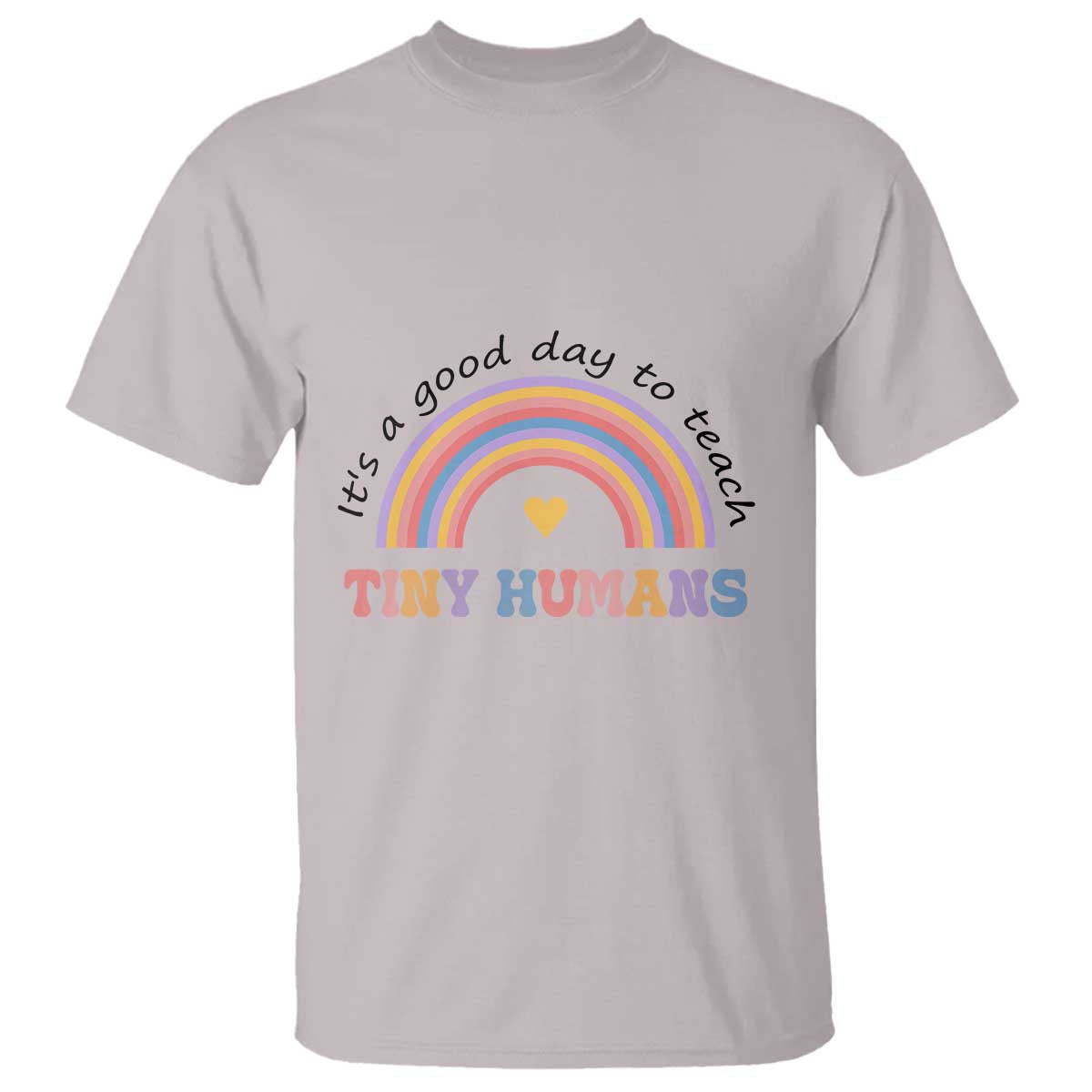 Teacher T Shirt It's A Good Day To Teach Tiny Humans Rainbow - Wonder Print Shop