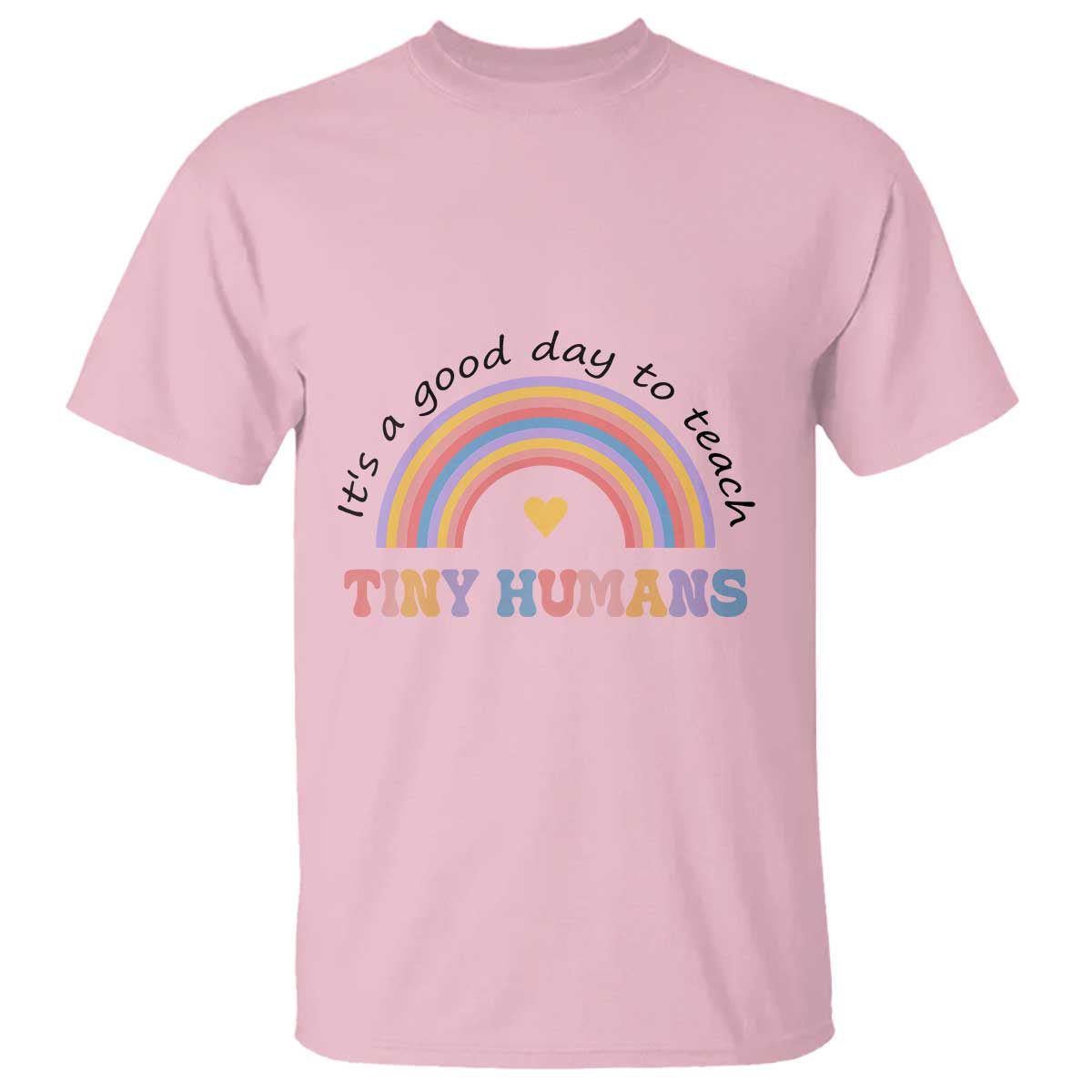 Teacher T Shirt It's A Good Day To Teach Tiny Humans Rainbow - Wonder Print Shop