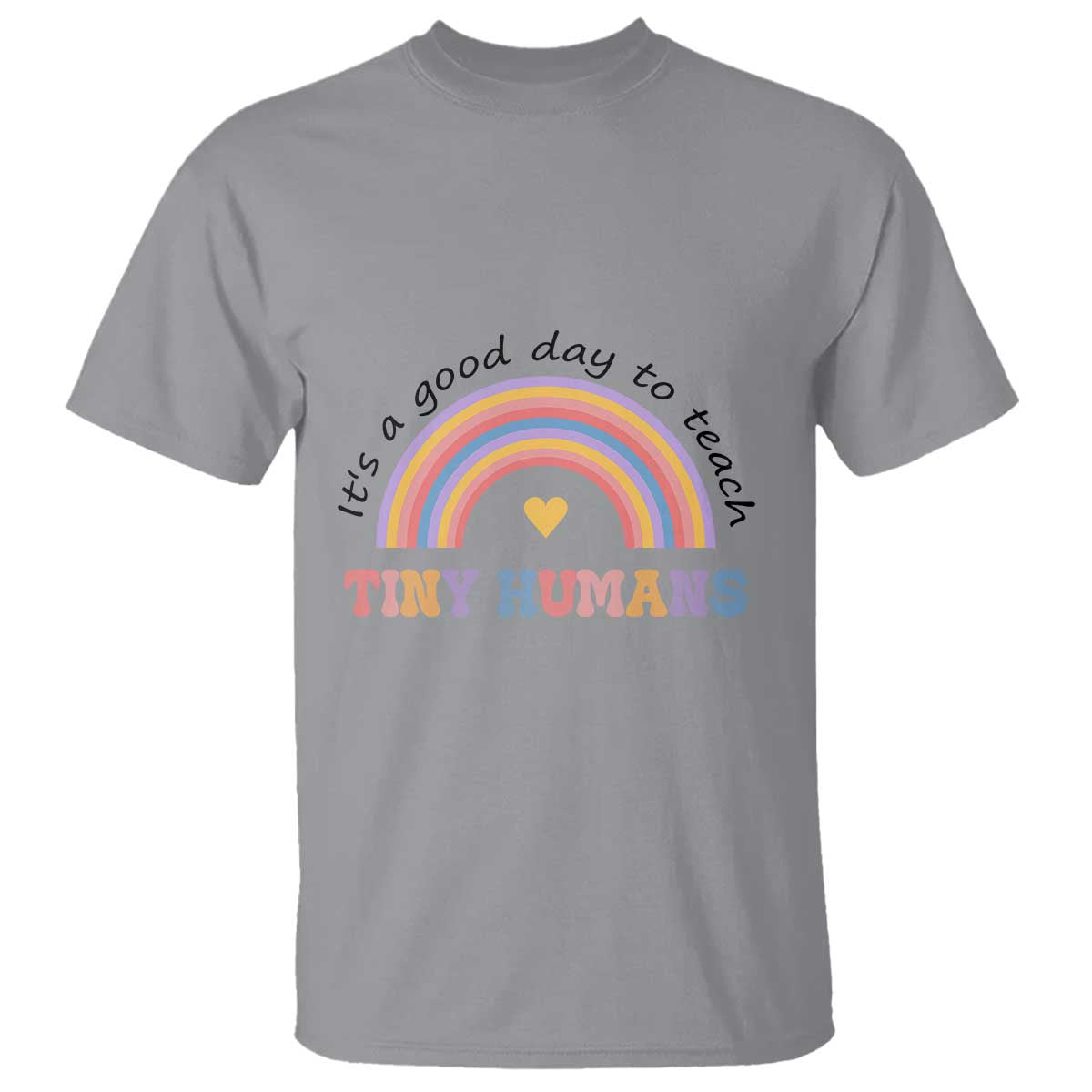 Teacher T Shirt It's A Good Day To Teach Tiny Humans Rainbow - Wonder Print Shop