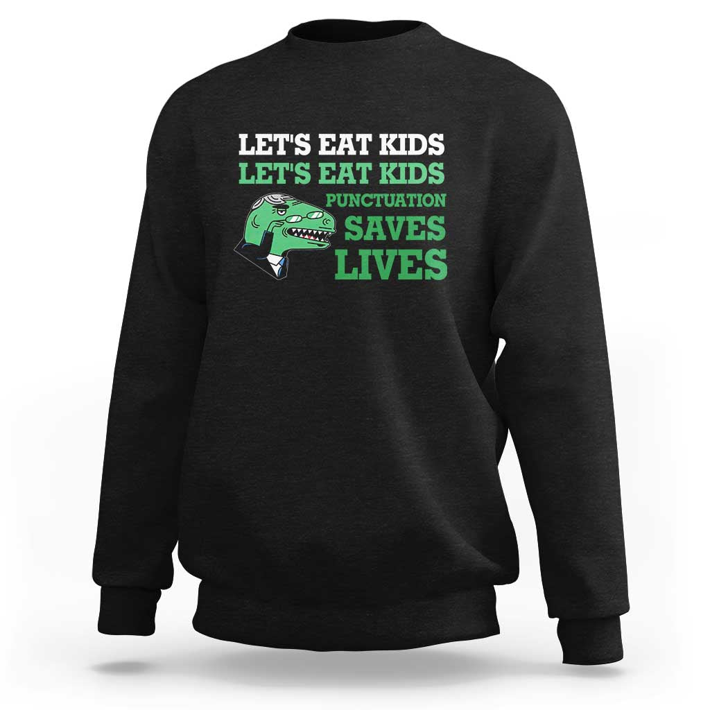 Funny Teacher Sweatshirt Let's Eat Kids Punctuation Saves Lives Dinosaur - Wonder Print Shop
