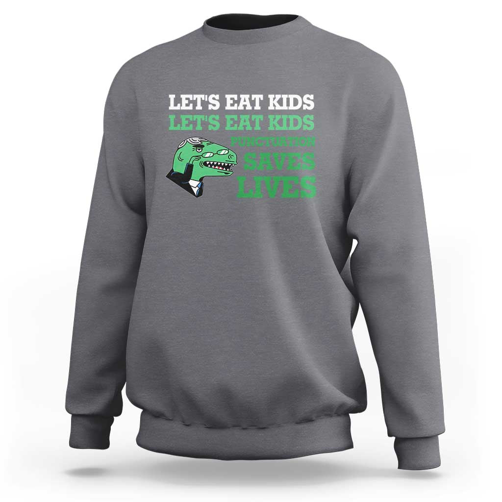 Funny Teacher Sweatshirt Let's Eat Kids Punctuation Saves Lives Dinosaur - Wonder Print Shop