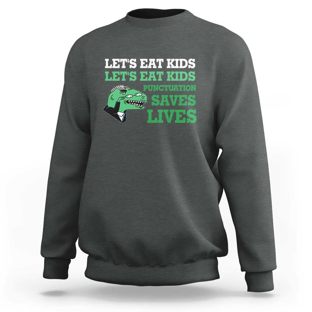 Funny Teacher Sweatshirt Let's Eat Kids Punctuation Saves Lives Dinosaur - Wonder Print Shop