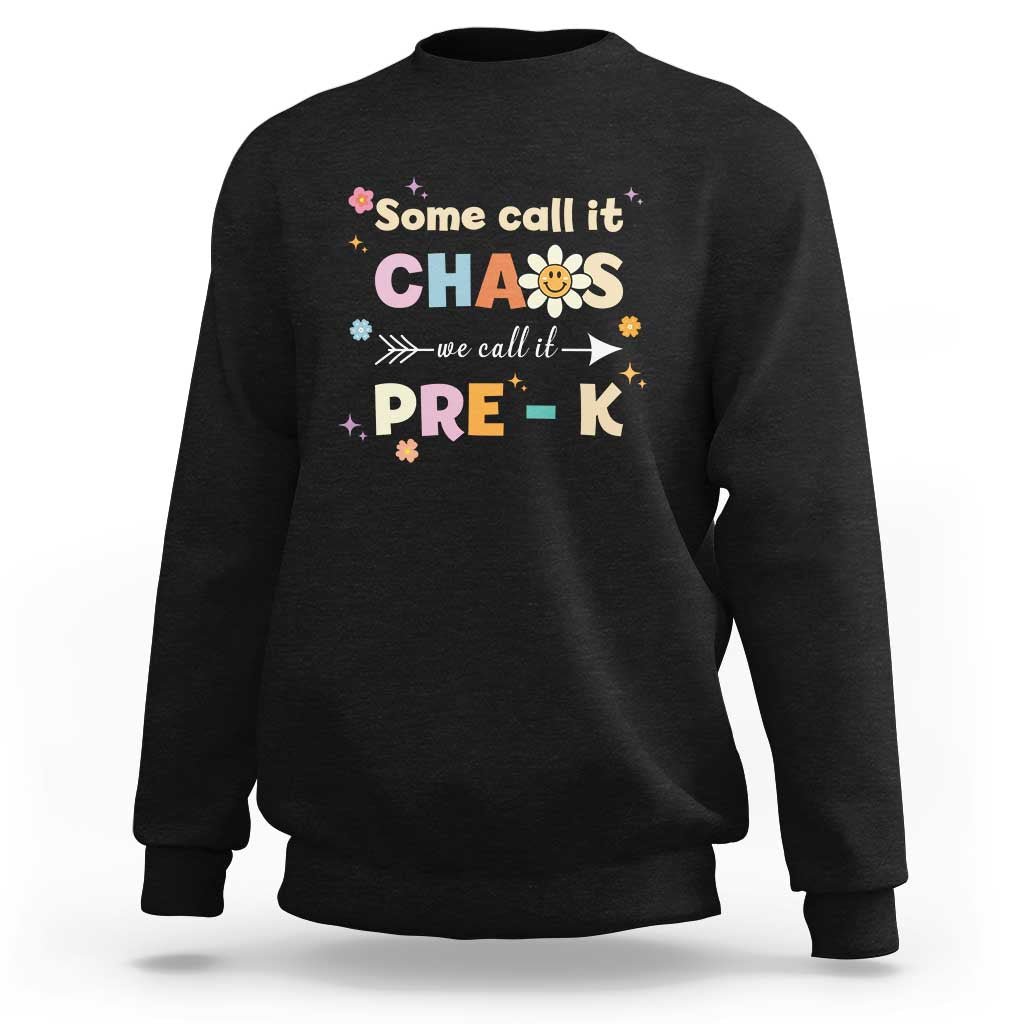 Funny Teacher Sweatshirt Some Call It Chaos We Call It Pre-K - Wonder Print Shop
