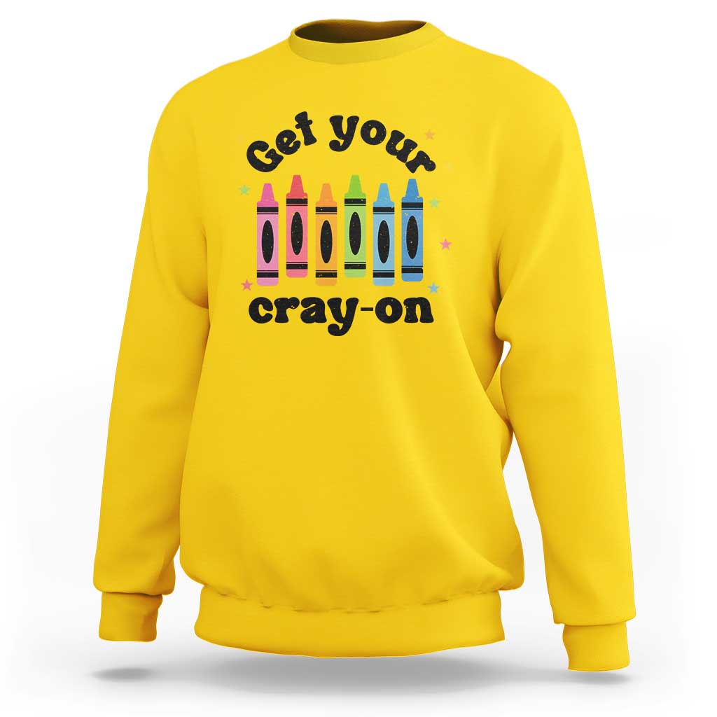 Get Your Cray On Sweatshirt Artistic Crayon Coloring Skills - Wonder Print Shop