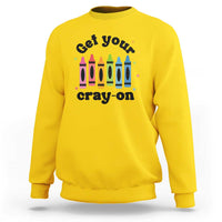 Get Your Cray On Sweatshirt Artistic Crayon Coloring Skills - Wonder Print Shop