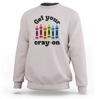 Get Your Cray On Sweatshirt Artistic Crayon Coloring Skills - Wonder Print Shop