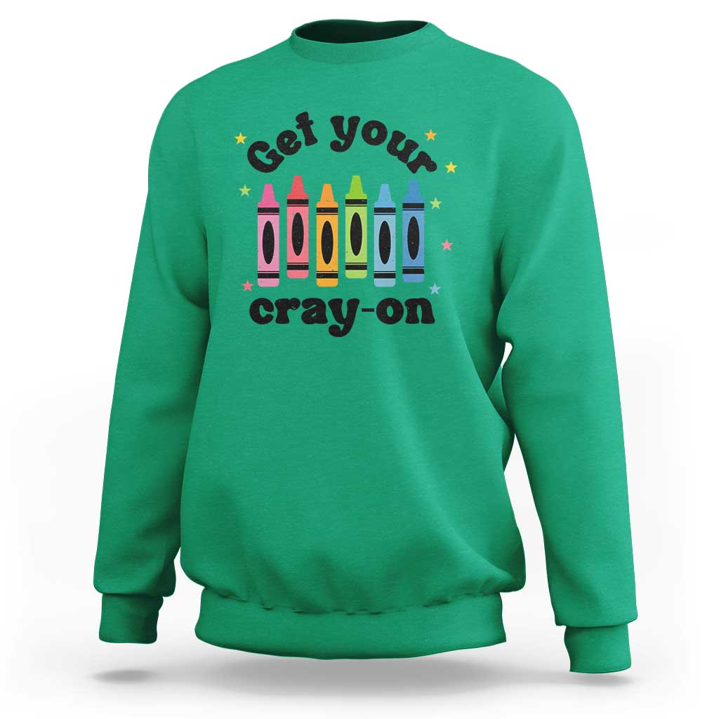 Get Your Cray On Sweatshirt Artistic Crayon Coloring Skills - Wonder Print Shop