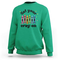 Get Your Cray On Sweatshirt Artistic Crayon Coloring Skills - Wonder Print Shop