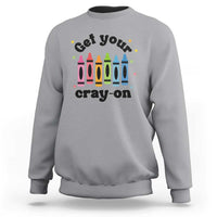 Get Your Cray On Sweatshirt Artistic Crayon Coloring Skills - Wonder Print Shop