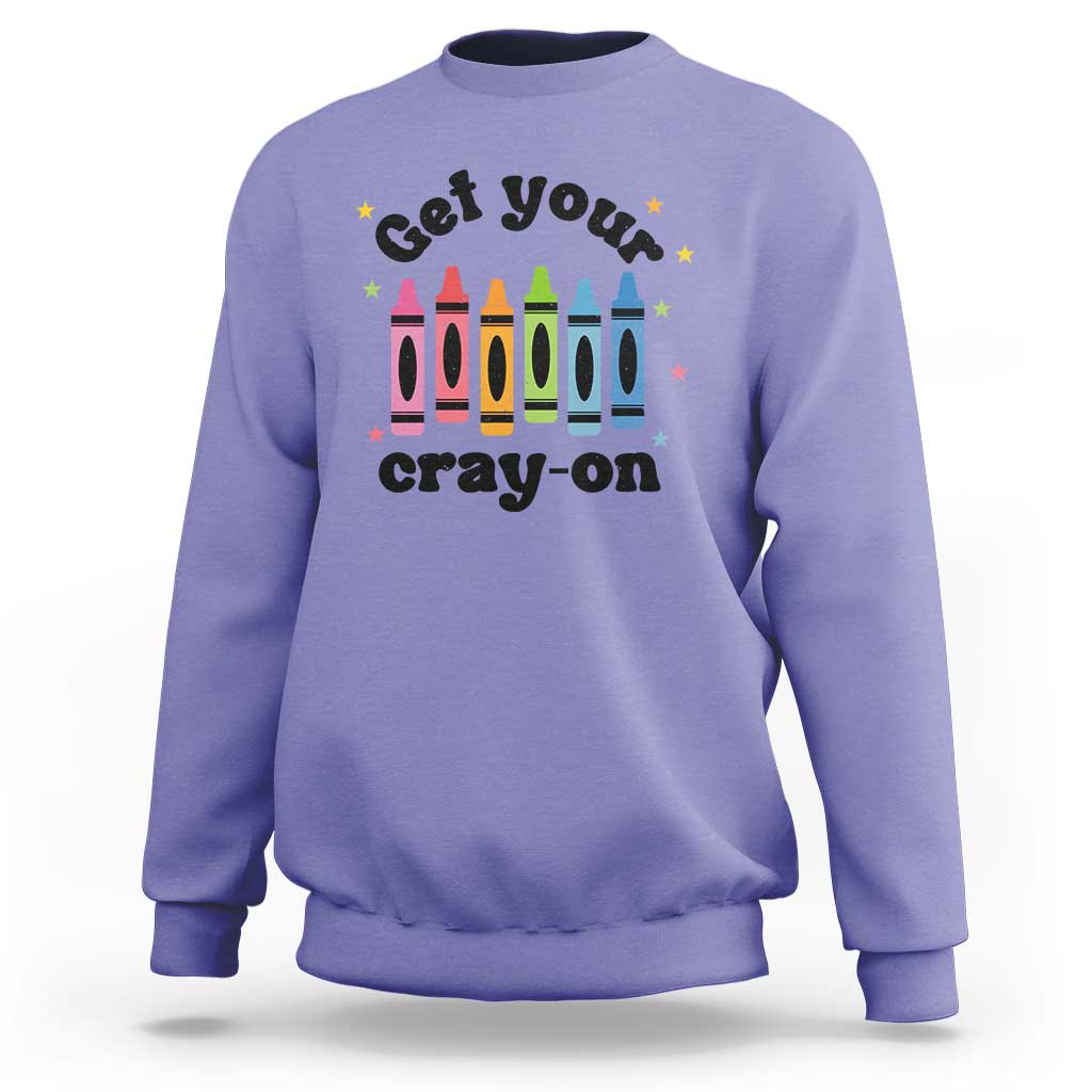 Get Your Cray On Sweatshirt Artistic Crayon Coloring Skills - Wonder Print Shop