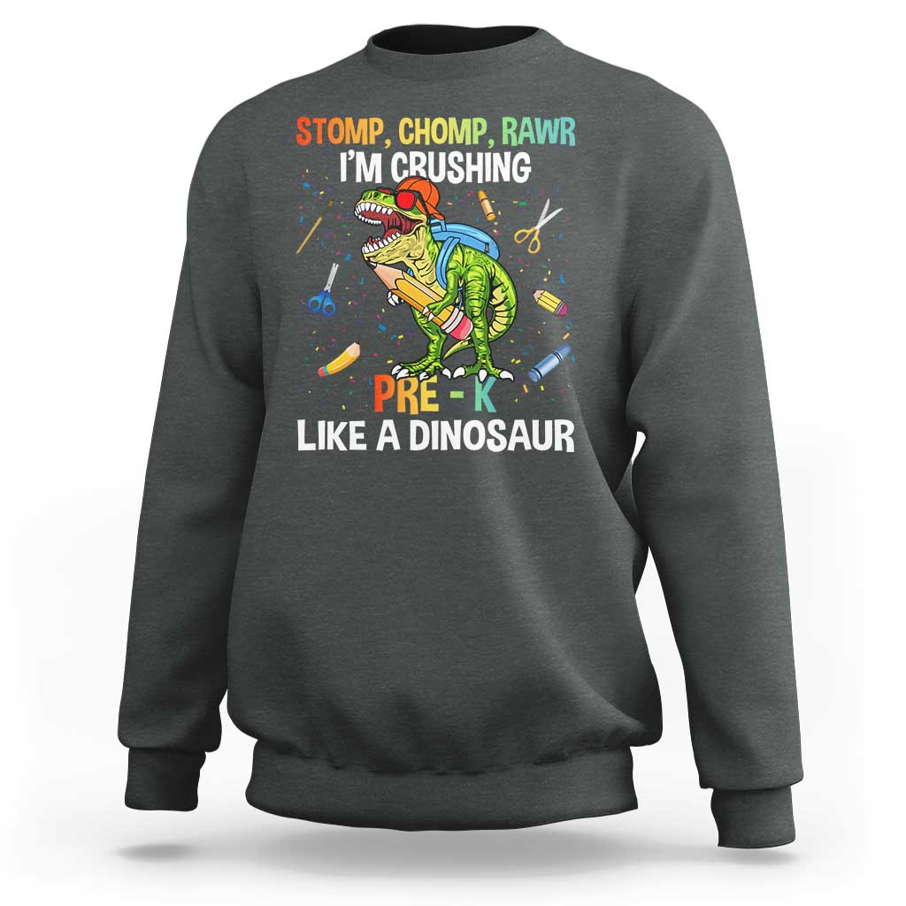 Back To School Sweatshirt Stomp Chomp Rawr I'm Crushing Pre-K Like A Dinosaur - Wonder Print Shop