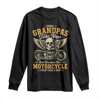 Some Grandpas Take Naps Real Grandpas Ride Motorcycle Then Take Nap Long Sleeve Shirt Funny Grandpa Biker