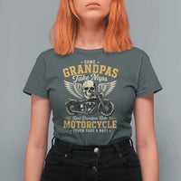 Some Grandpas Take Naps Real Grandpas Ride Motorcycle Then Take Nap T Shirt For Women Funny Grandpa Biker